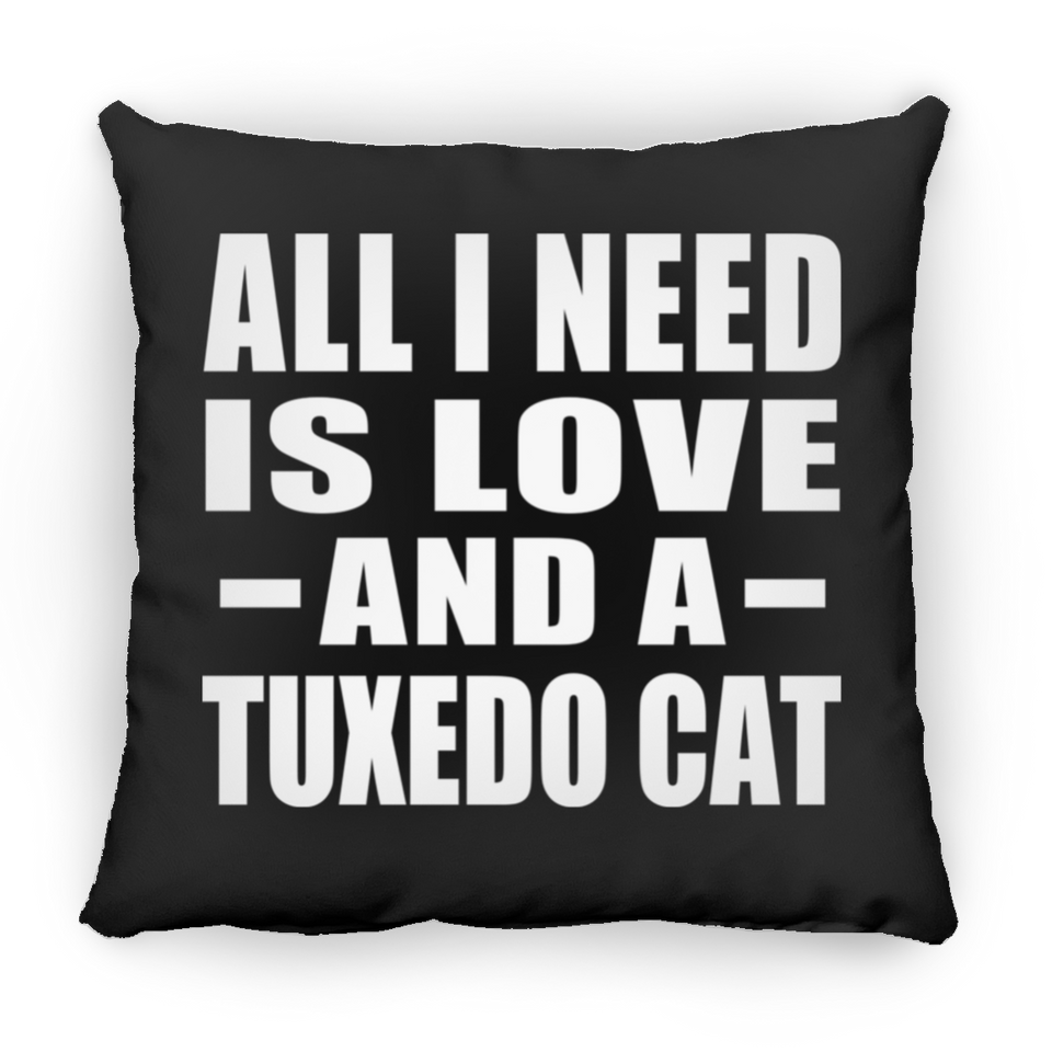 All I Need Is Love And A Tuxedo Cat - Throw Pillow Black