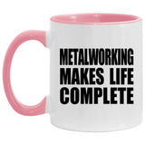 Metalworking Makes Life Complete - 11oz Accent Mug Pink