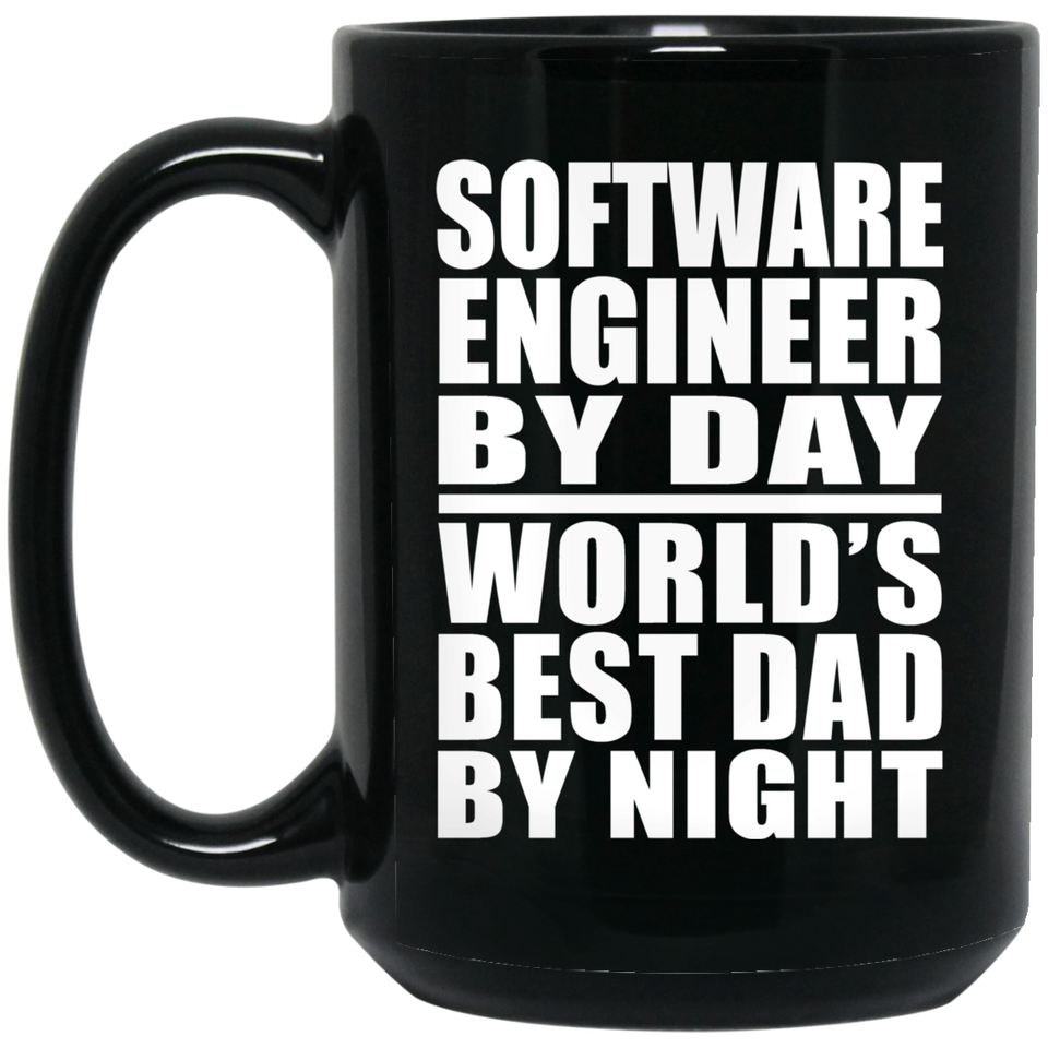 Software Engineer By Day World's Best Dad By Night - 15 Oz Coffee Mug Black
