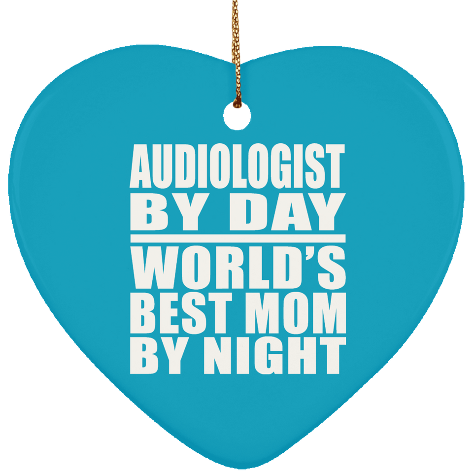 Audiologist By Day World's Best Mom By Night - Heart Ornament