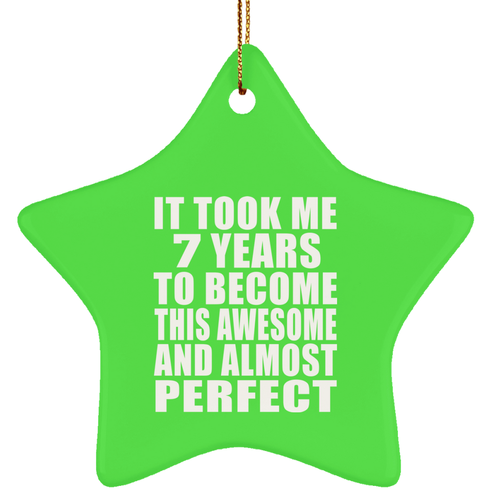 7th Birthday Took 7 Years To Become Awesome & Perfect - Star Ornament