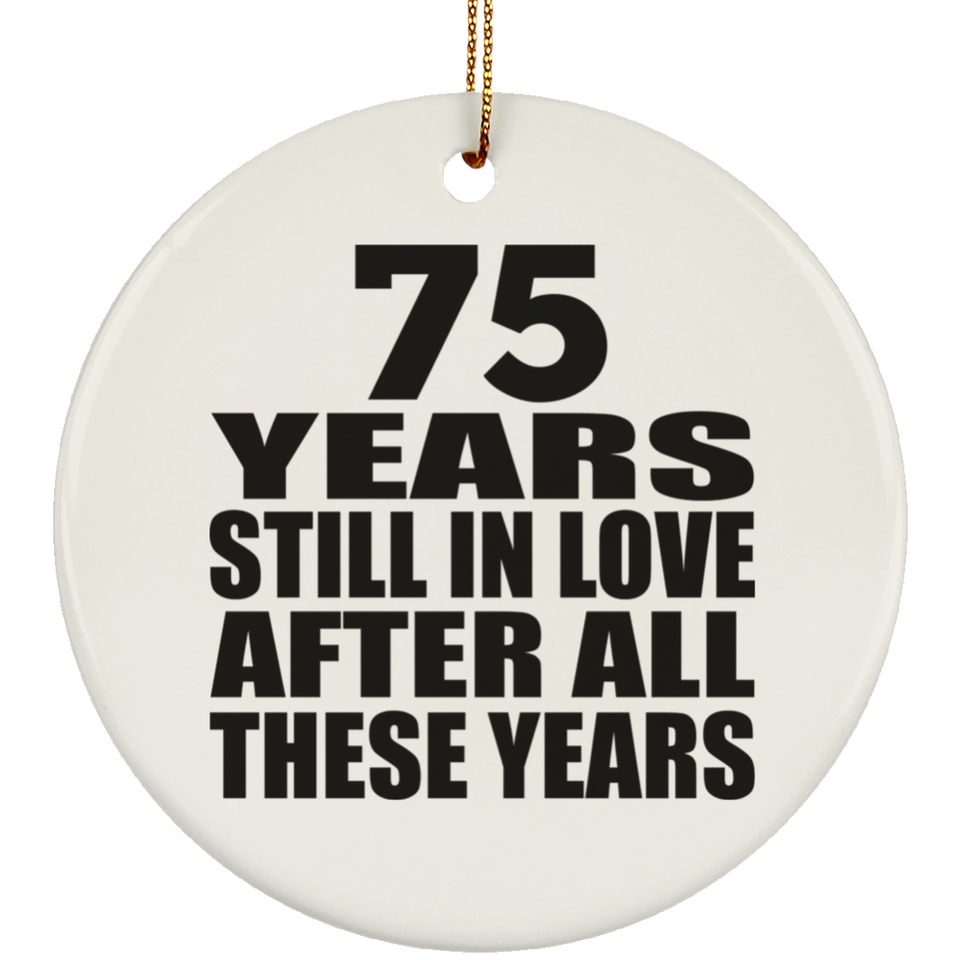 75th Anniversary 75 Years Still In Love After These Years - Circle Ornament