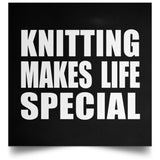 Knitting Makes Life Special - Poster Square