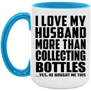 I Love My Husband More Than Collecting Bottles - 15oz Accent Mug Blue
