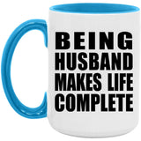 Being Husband Makes Life Complete - 15oz Accent Mug Blue
