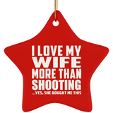 I Love My Wife More Than Shooting - Star Ornament