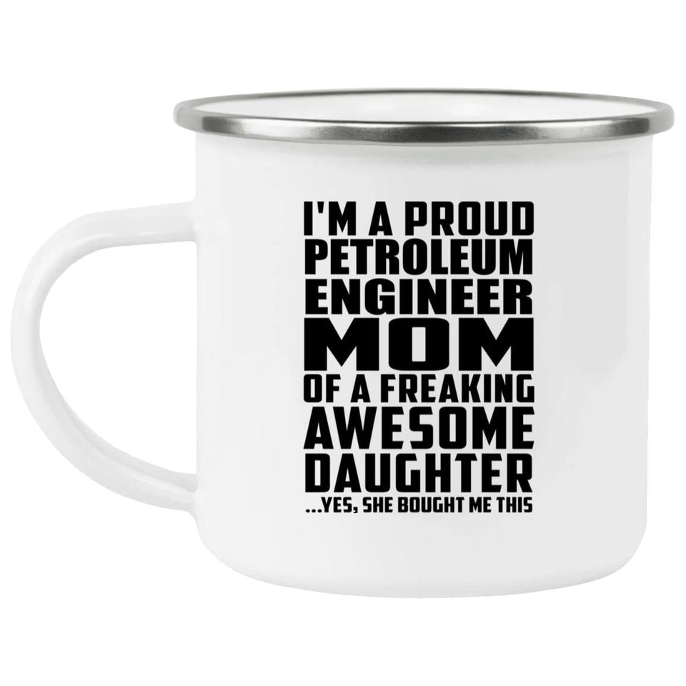 Proud Petroleum Engineer Mom Of Awesome Daughter - 12oz Camping Mug