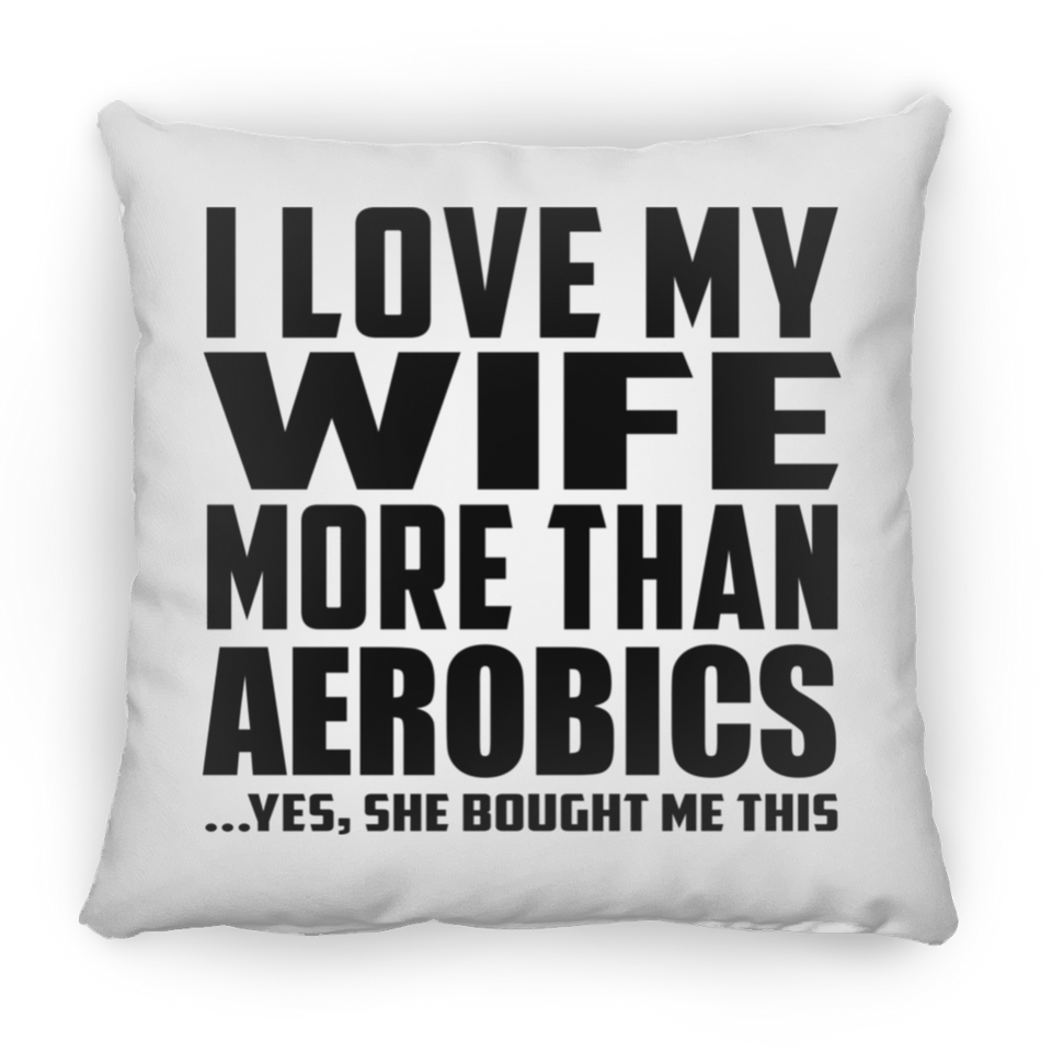 I Love My Wife More Than Aerobics - Throw Pillow