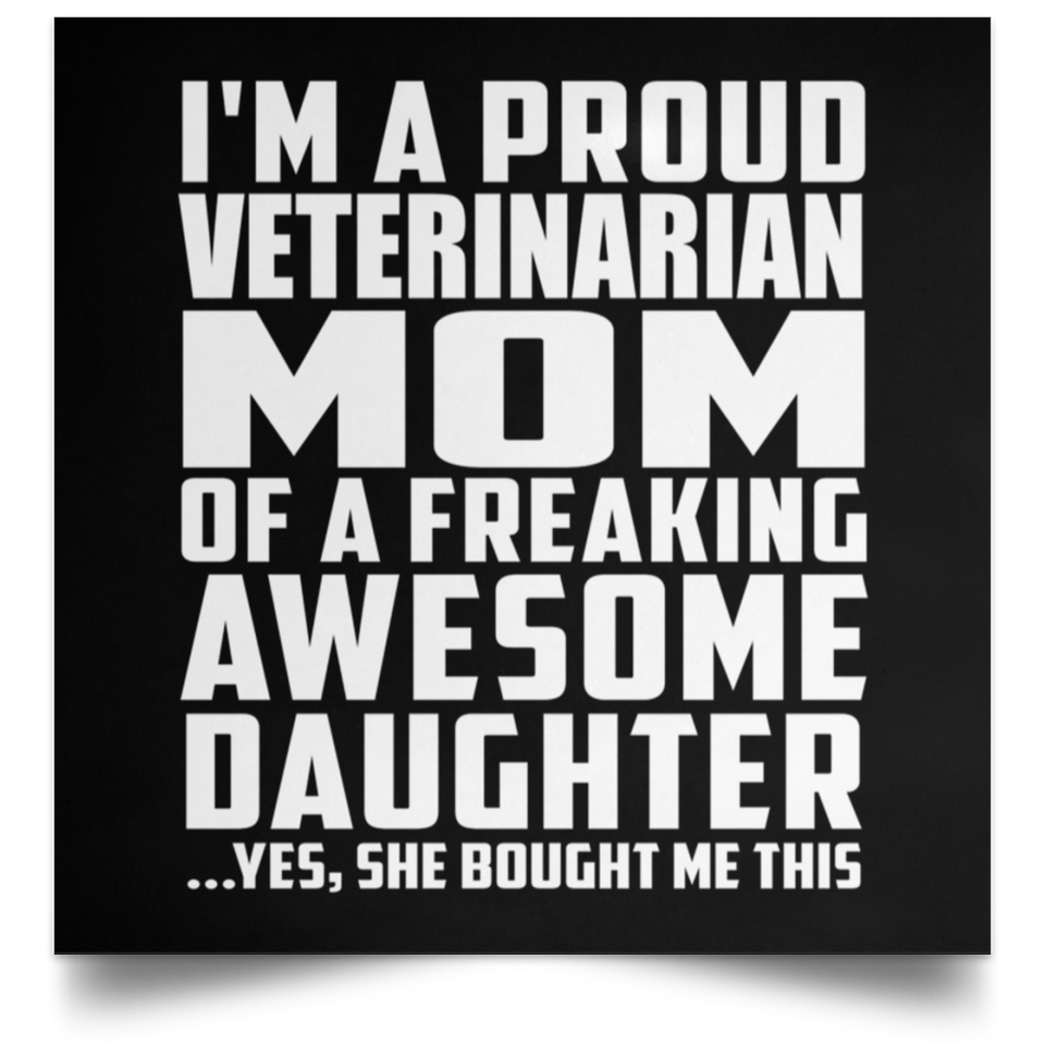 Proud Veterinarian Mom Of Awesome Daughter - Poster Square