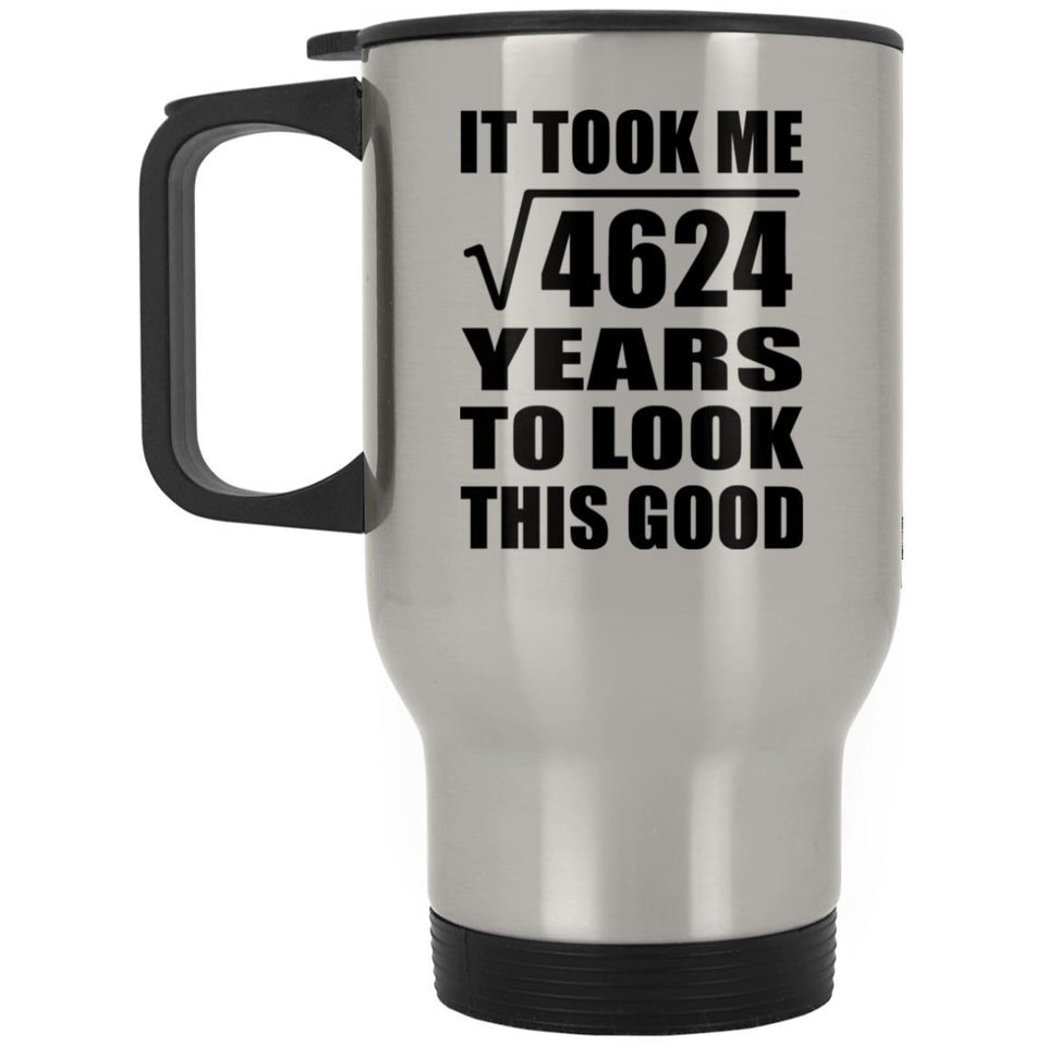 68th Birthday Took Square Root of 4624 Years To Look Good - Silver Travel Mug