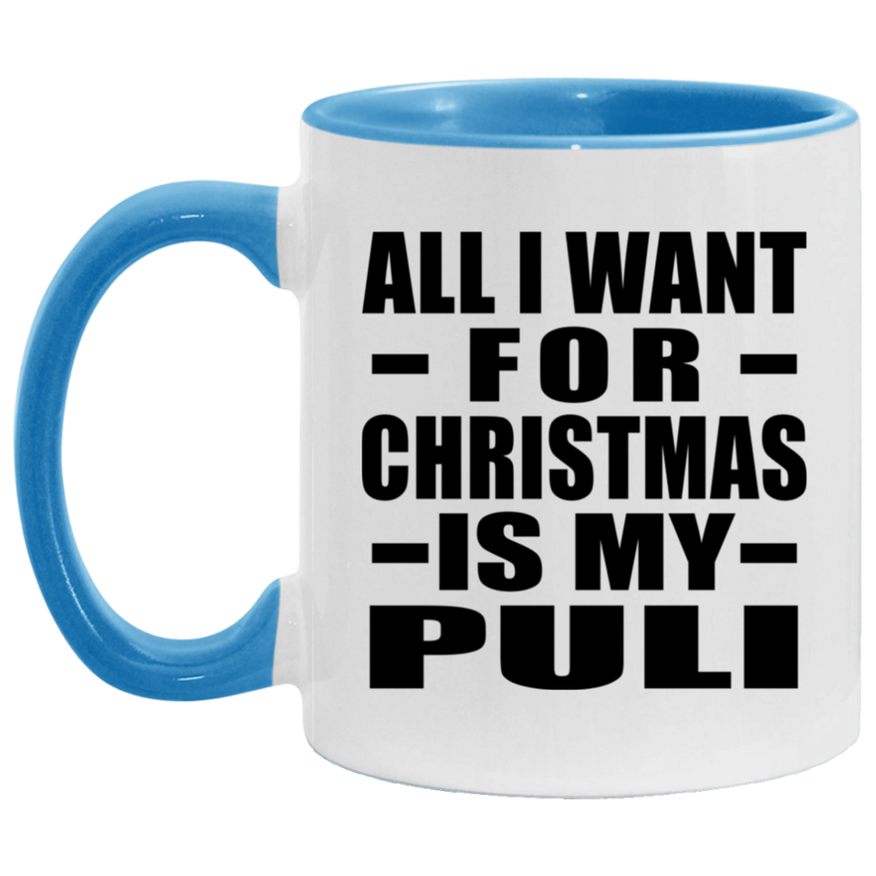 All I Want For Christmas Is My Puli - 11oz Accent Mug Blue