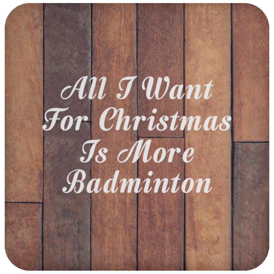 All I Want For Christmas Is More Badminton - Drink Coaster E
