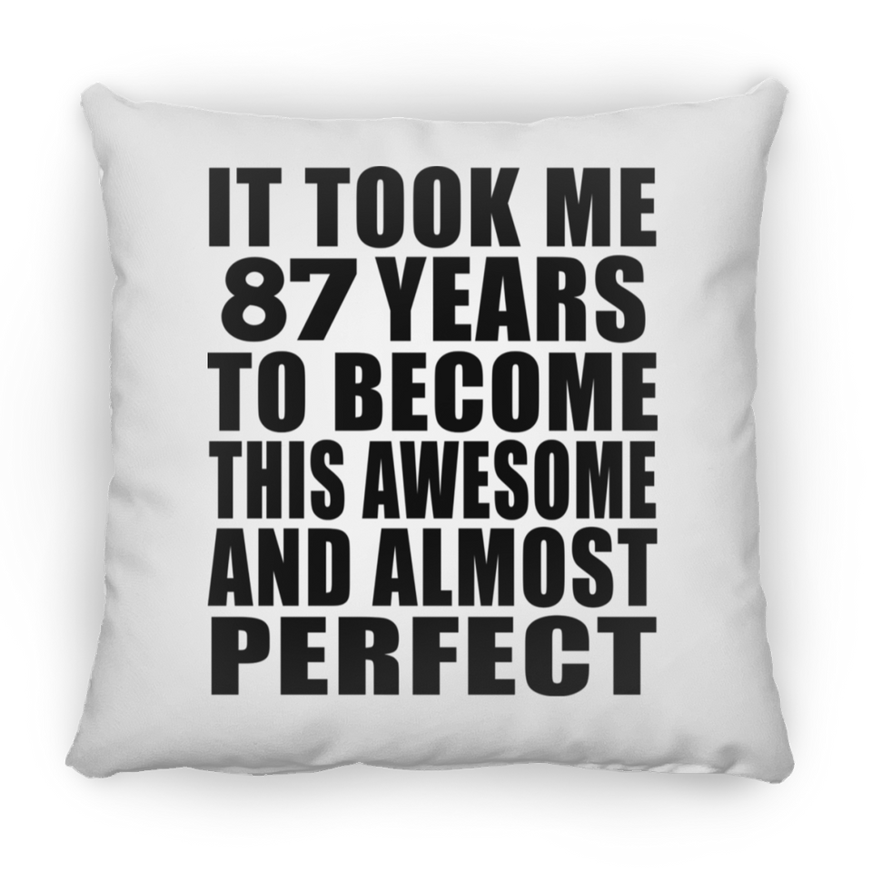 87th Birthday Took 87 Years To Become Awesome & Perfect - Throw Pillow