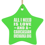 All I Need Is Love And A Caucasian Ovcharka Dog - Star Ornament