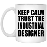 Keep Calm and Trust The Industrial Designer - 11oz Coffee Mug