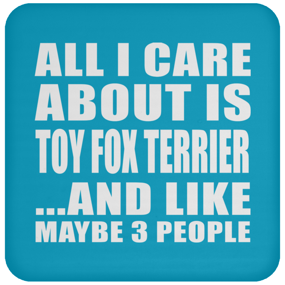 All I Care About Is Toy Fox Terrier - Drink Coaster