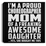 Proud Choreographer Mom Of Awesome Daughter - Canvas Square