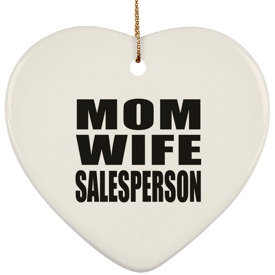 Mom Wife Salesperson - Heart Ornament