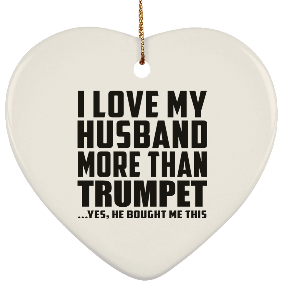 I Love My Husband More Than Trumpet - Heart Ornament