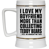 I Love My Boyfriend More Than Collecting Teddy Bears - Beer Stein