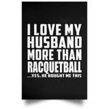 I Love My Husband More Than Racquetball - Poster Portrait