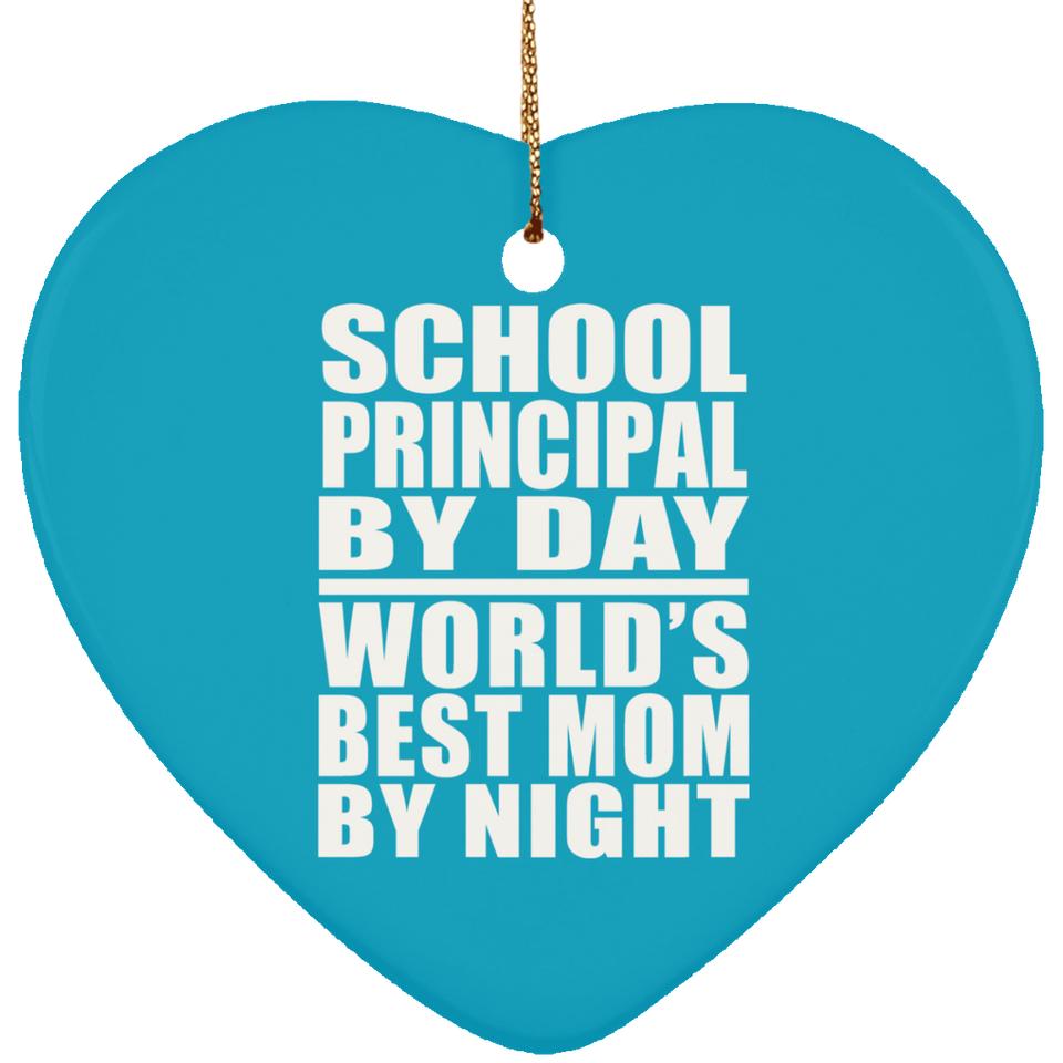 School Principal By Day World's Best Mom By Night - Heart Ornament