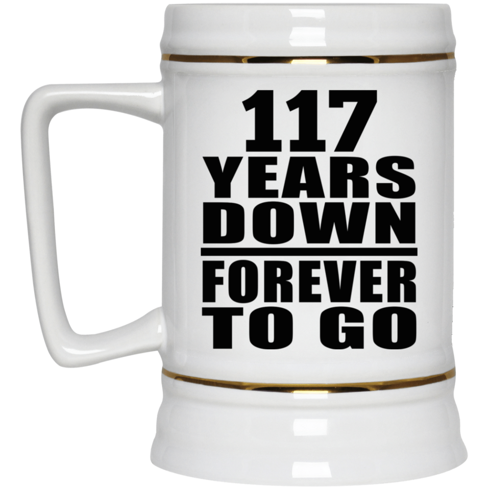 117th Anniversary 117 Years Down Forever to Go - Beer Stein