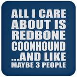 All I Care About Is Redbone Coonhound - Drink Coaster