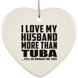 I Love My Husband More Than Tuba - Heart Ornament