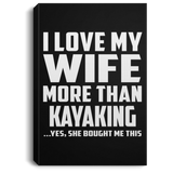 I Love My Wife More Than Kayaking - Canvas Portrait