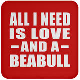 All I Need Is Love And A Beabull - Drink Coaster