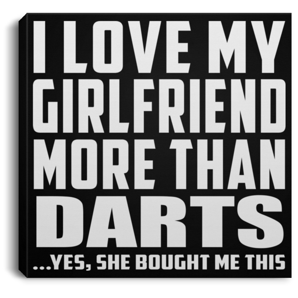 I Love My Girlfriend More Than Darts - Canvas Square