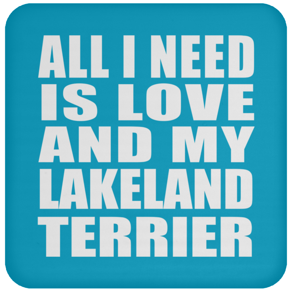 All I Need Is Love And My Lakeland Terrier - Drink Coaster