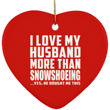 I Love My Husband More Than Snowshoeing - Heart Ornament