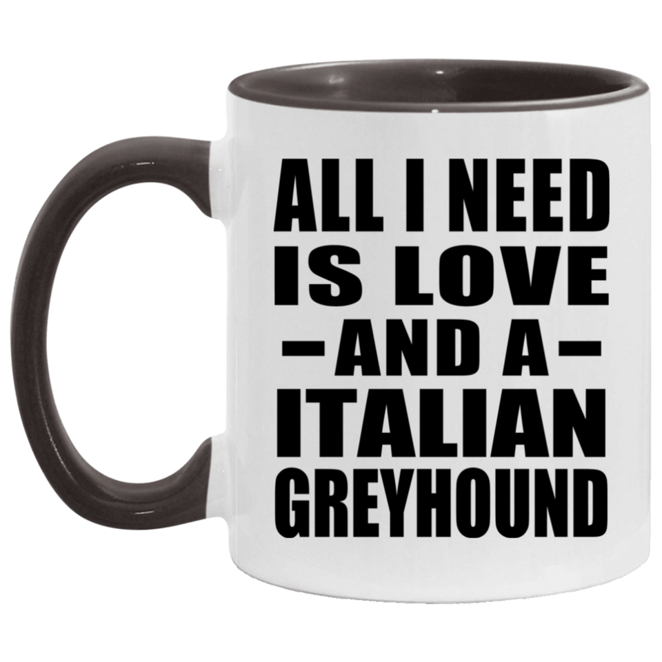 All I Need Is Love And A Italian Greyhound - 11oz Accent Mug Black