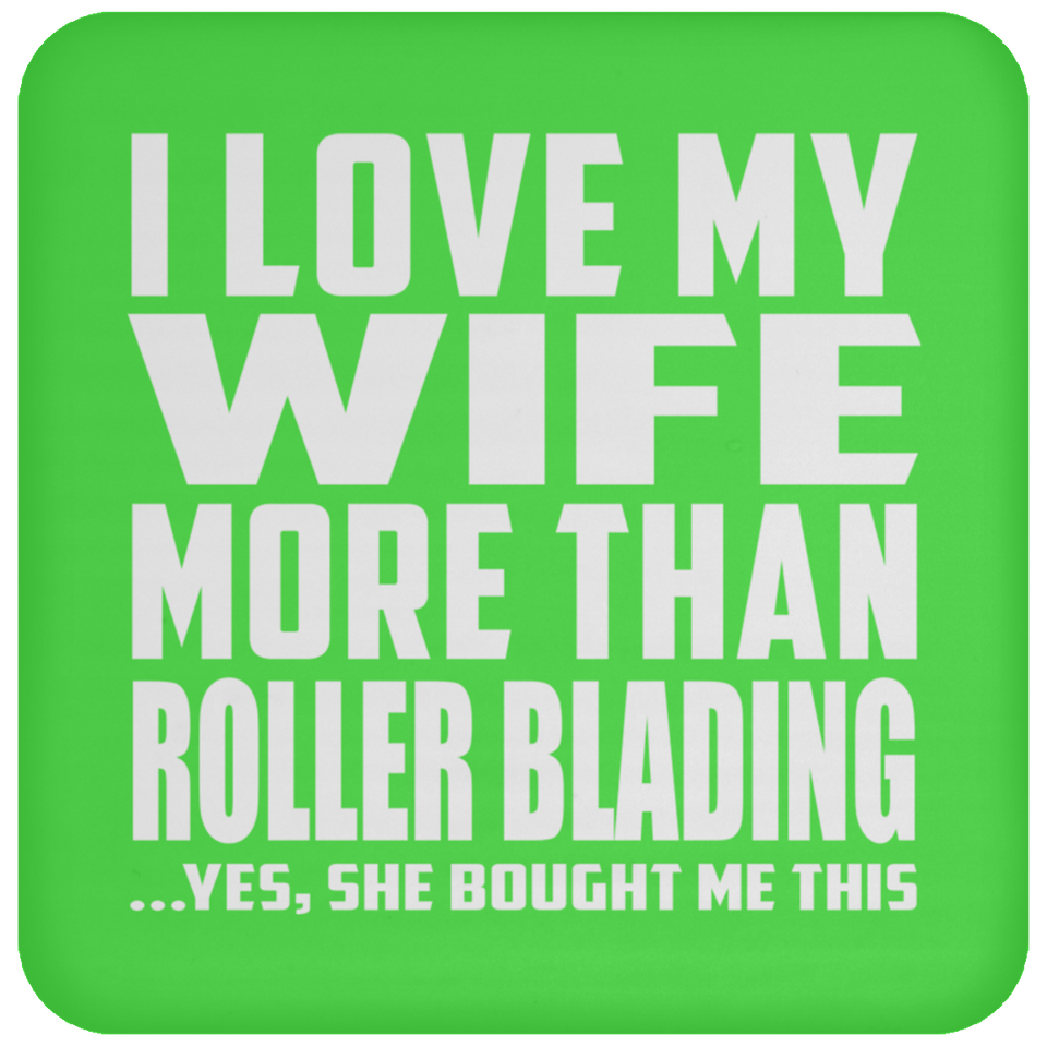 I Love My Wife More Than Roller Blading - Drink Coaster