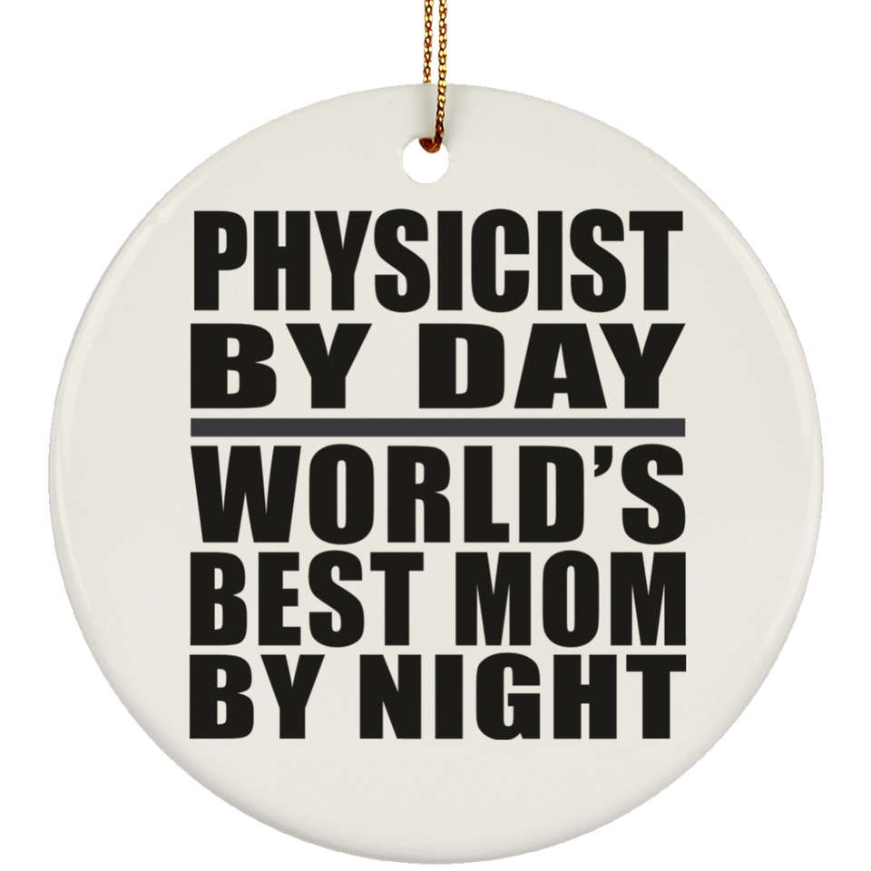 Physicist By Day World's Best Mom By Night - Circle Ornament