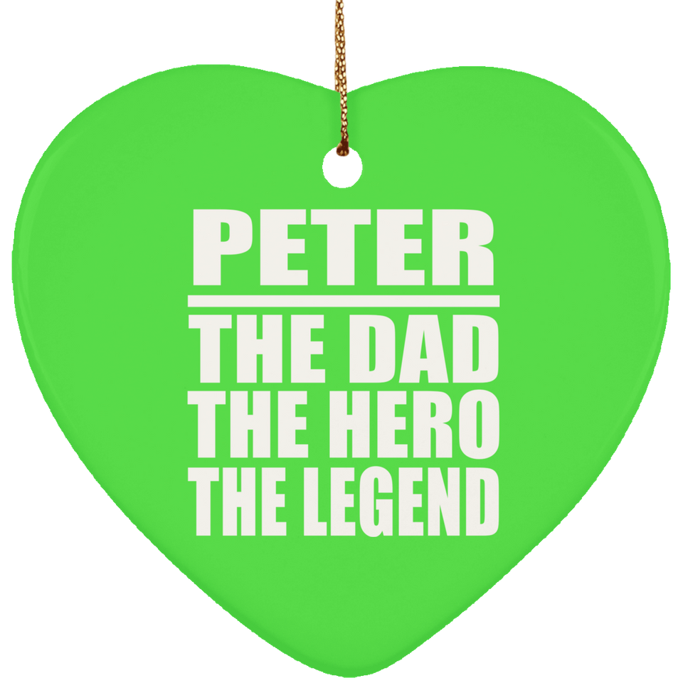 Peter The Dad The Hero The Legend - Heart Ornament