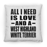 All I Need Is Love And A West Highland White Terrier - Throw Pillow