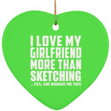 I Love My Girlfriend More Than Sketching - Heart Ornament