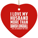 I Love My Husband More Than Danish Longball - Heart Ornament
