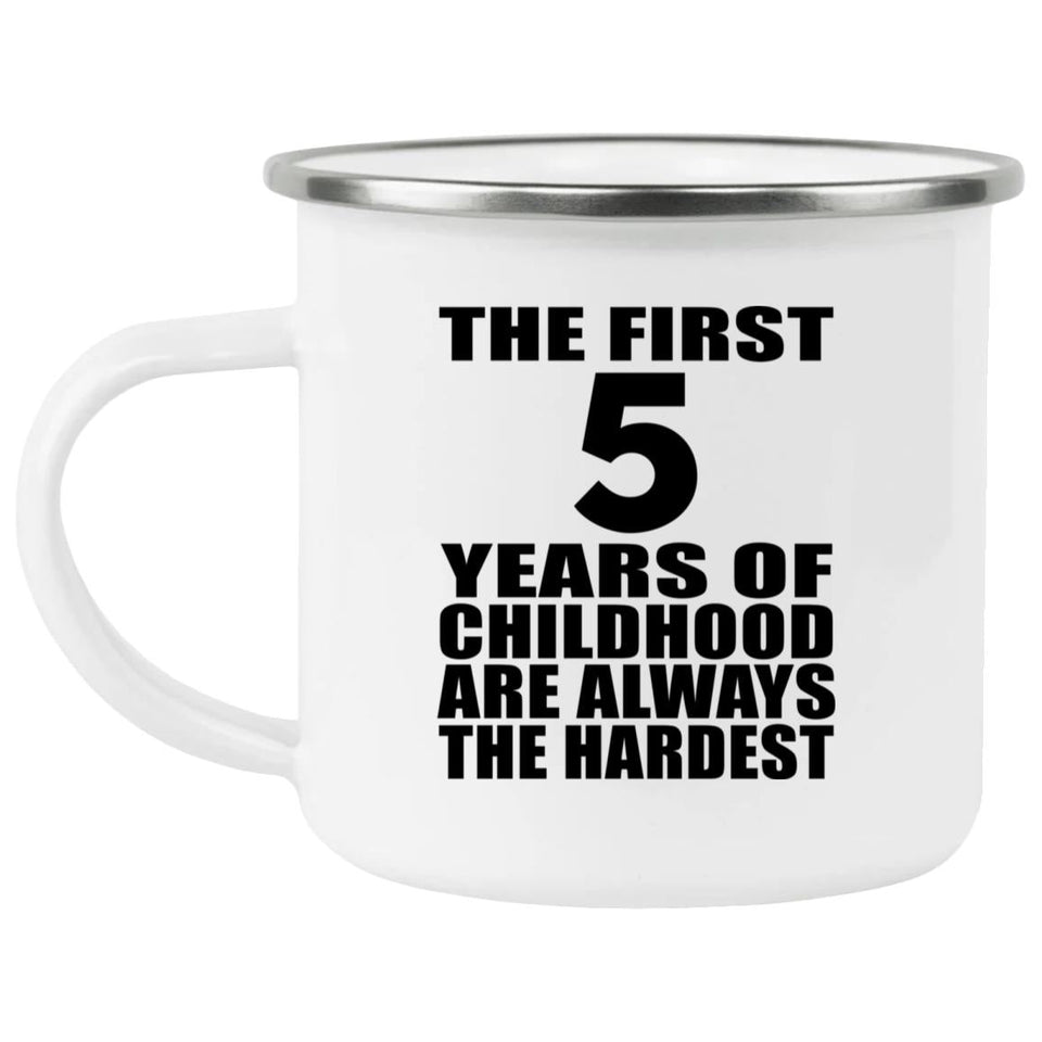 5th Birthday First 5 Years of Childhood Are The Hardest - 12oz Camping Mug