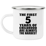 5th Birthday First 5 Years of Childhood Are The Hardest - 12oz Camping Mug