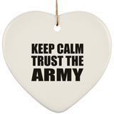 Keep Calm and Trust The Army - Heart Ornament