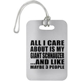 All I Care About Is My Giant Schnauzer - Luggage Bag Tag