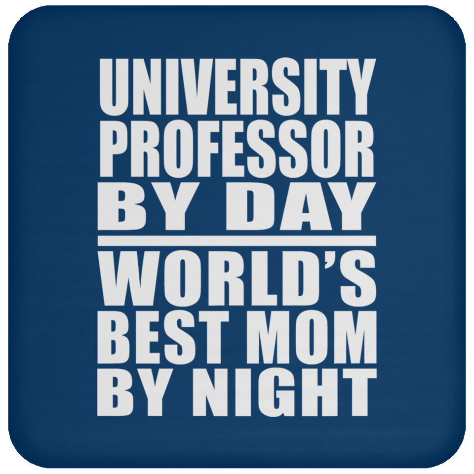 University Professor By Day World's Best Mom By Night - Drink Coaster