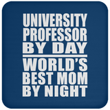 University Professor By Day World's Best Mom By Night - Drink Coaster