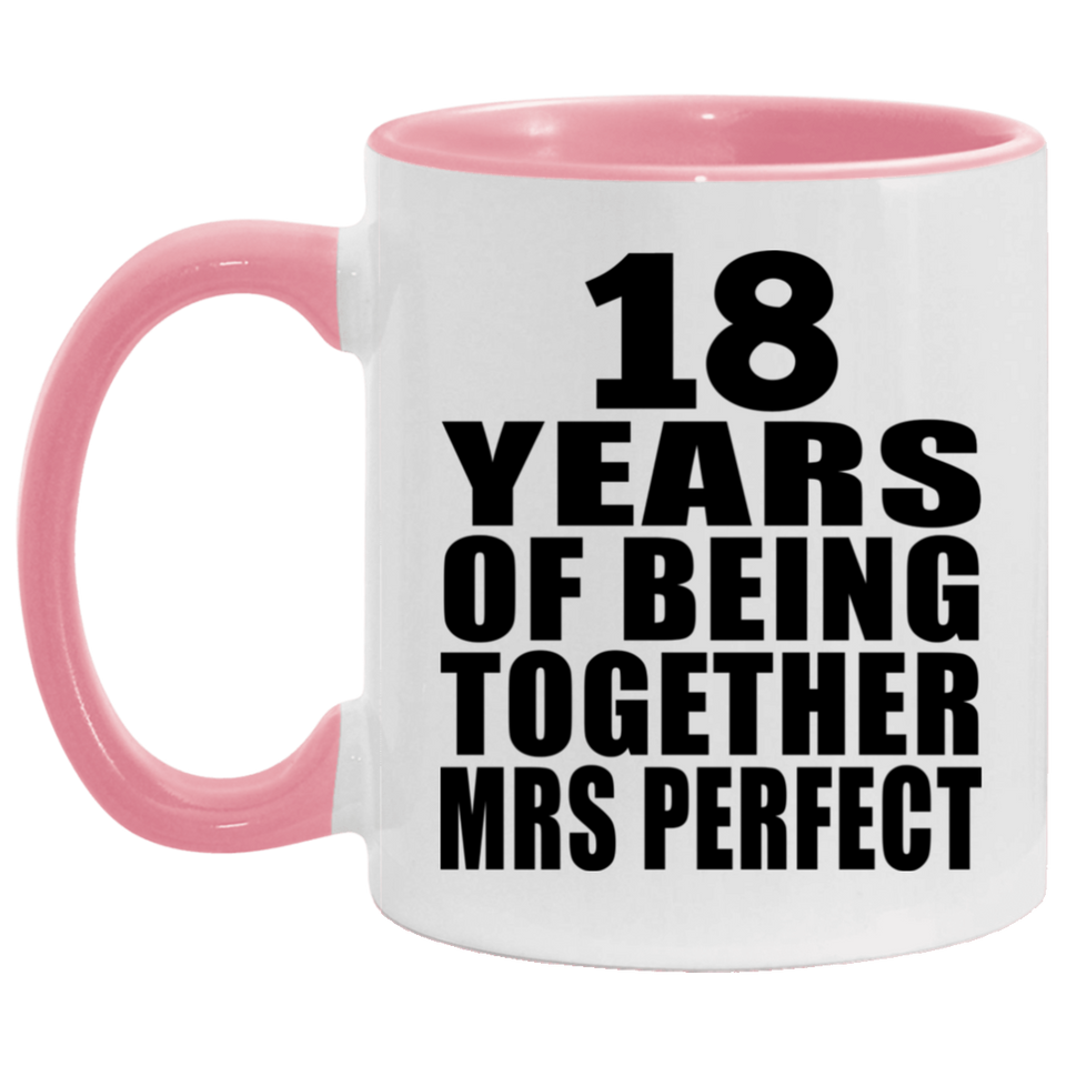 18th Anniversary 18 Years Of Being Mrs Perfect - 11oz Accent Mug Pink