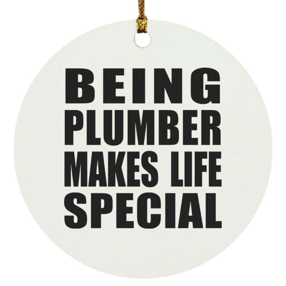 Being Plumber Makes Life Special - Circle Ornament