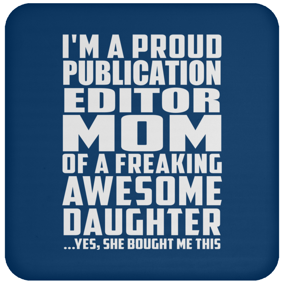 Proud Publication Editor Mom Of Awesome Daughter - Drink Coaster